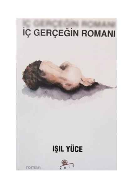 İç Gerçeğin Romanı - Işıl Yüce