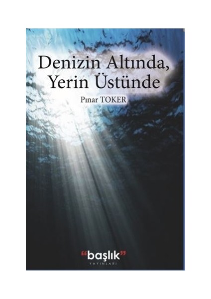 Denizin Altında, Yerin Üstünde - Pınar Toker