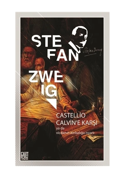 Castellio Calvin'e Karşı ya da Vicdanın Zorbalığa İsyanı - Stefan Zweig