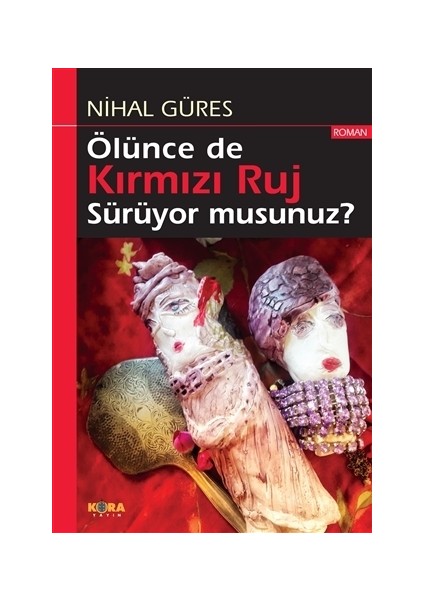 Ölünce de Kırmızı Ruj Sürüyor musunuz? - Nihal Güres