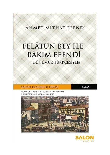 Felatun Bey ile Rakım Efendi (Günümüz Türkçesiyle) - Ahmet Mithat Efendi