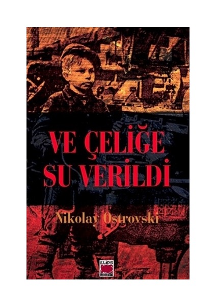 Ve Çeliğe Su Verildi - Nikolay Ostrovski