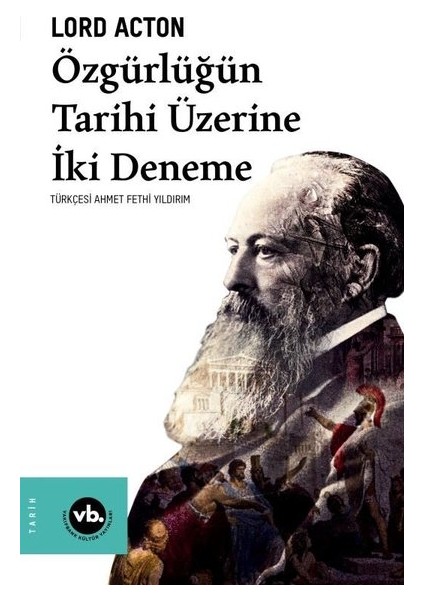 Özgürlüğün Tarihi Üzerine İki Deneme - Lord Acton