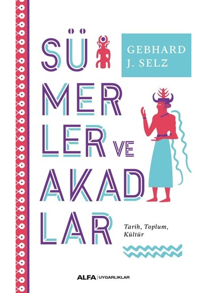 Sümerler Ve Akadlar - Gebhard J. Selz