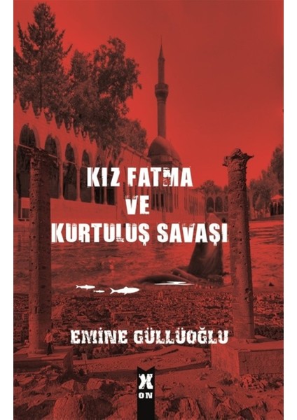 Kız Fatma ve Kurtuluş Savaşı - Emine Güllüoğlu