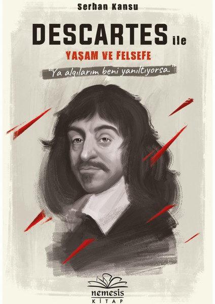 Descartes İle Yaşam Ve Felsefe - Serhan Kansu