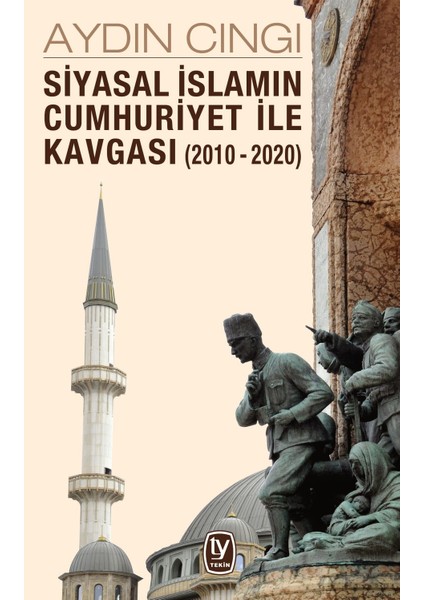 Siyasal İslamın Cumhuriyet İle Kavgası (2010-2020) - Aydın Cıngı