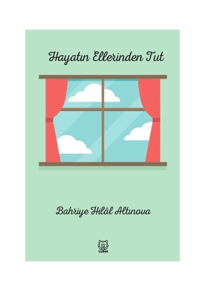 Hayatın Ellerinden Tut - Bahriye Hilal Altınova