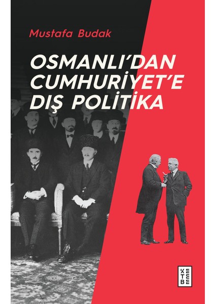 Osmanlı’dan Cumhuriyet’e Dış Politika - Mustafa Budak