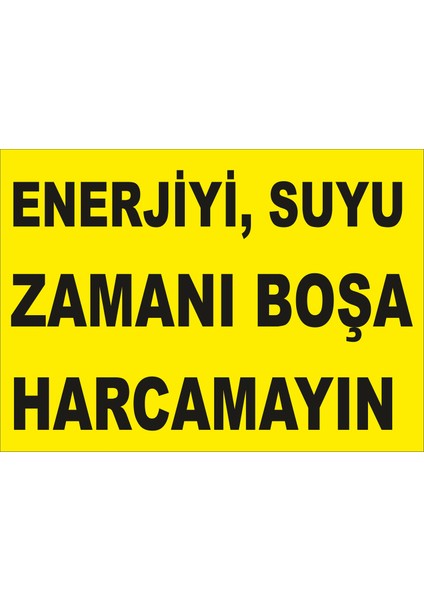 Enerjiyi Suyu ve Zamanı Boşa Harcamayın Levhası