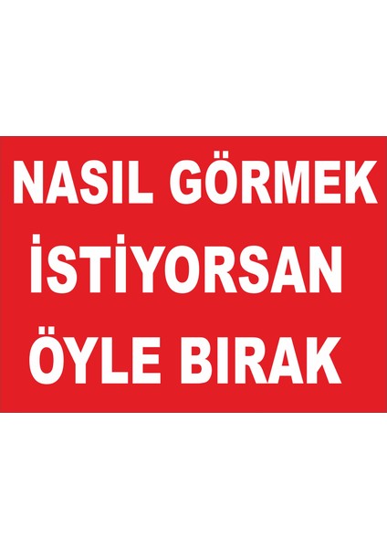 Nasıl Görmek Istiyorsan Öyle Bırak Levhası