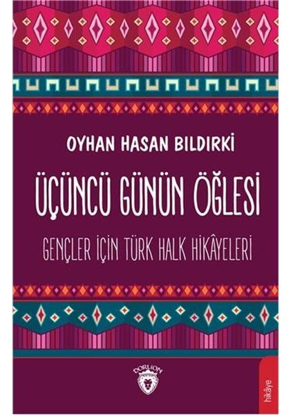 Gençler İçin Türk Halk Hikayeleri Üçüncü Günün Öğlesi - Oyhan Hasan Bıldırki