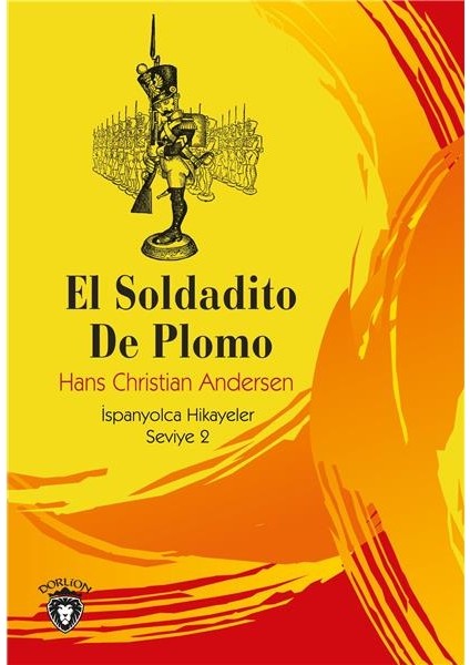 El Soldadito De Plomo Ispanyolca Hikayeler Seviye 2 - Hans Christian Andersen