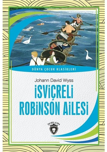 İsviçreli Robinson Ailesi Dünya Çocuk Klasikleri -7-12 Yaş - Johann David Wyss