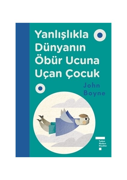 Yanlışlıkla Dünyanın Öbür Ucuna Uçan Çocuk - John Boyne