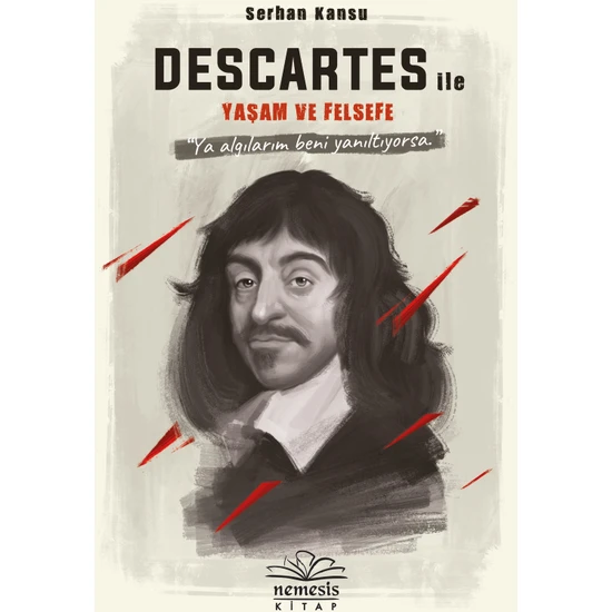 Descartes İle Yaşam Ve Felsefe - Serhan Kansu