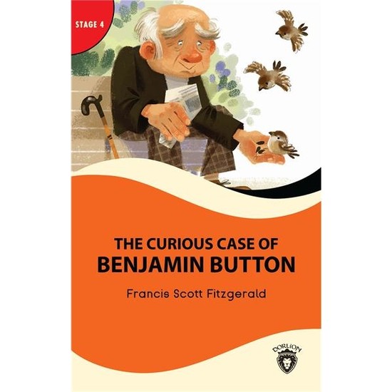 The Curious Case Of Benjamin Button Stage 4 İngilizce Hikaye -Alıştırma ve Sözlük İlaveli - F. S. Fitzgerald