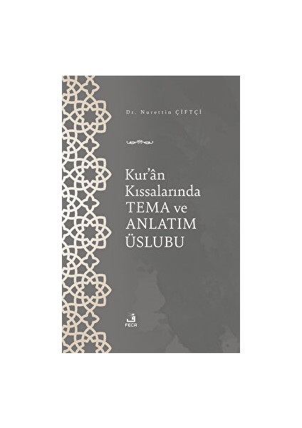 Kur'an Kıssalarında Tema ve Anlatım Üslubu - Nurettin Çiftçi