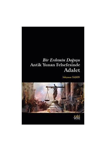 Bir Erdemin Doğuşu - Antik Yunan Felsefesinde Adalet - Süleyman Taşkın
