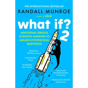 What If? 2 Additional Serious Scientific Answers To Absurd Hypothetical Questions - Randall Munroe