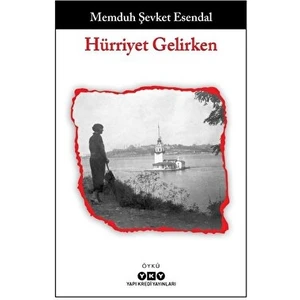 Hürriyet Gelirken - Memduh Şevket Esendal
