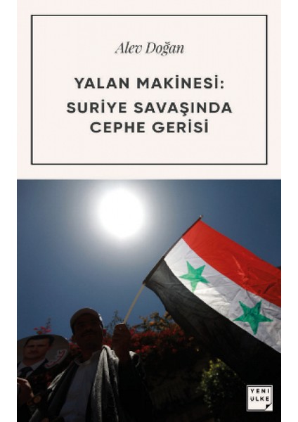 Yalan Makinesi: Suriye Savaşında Cephe Gerisi | Alev Doğan
