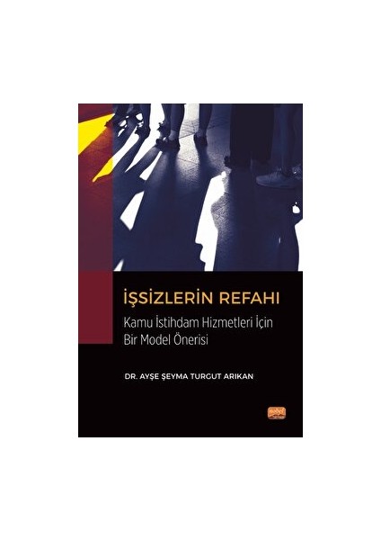 İşsizlerin Refahı Kamu İstihdam Hizmetleri Açısından Bir Model Önerisi - Ayşe Şeyma Turgut Arıkan
