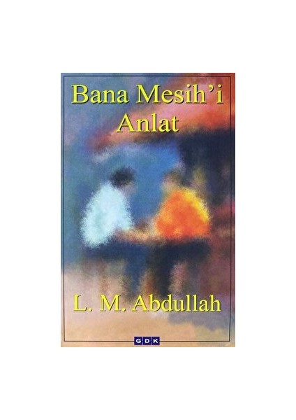 Bana Mesih'i Anlat - L. M. Abdullah