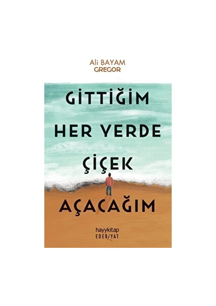 Gittiğim Her Yerde Çiçek Açacağım - Ali Bayam