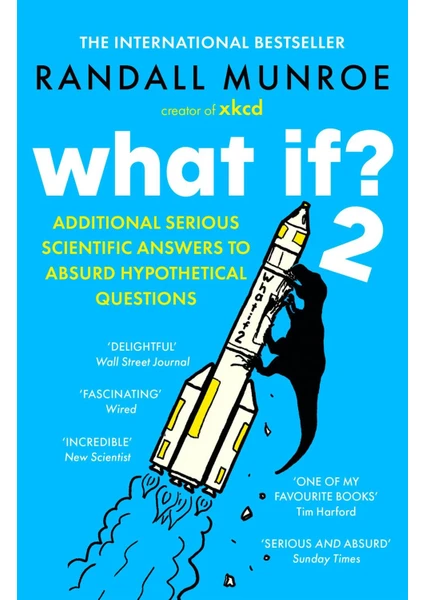 What If? 2 Additional Serious Scientific Answers To Absurd Hypothetical Questions - Randall Munroe