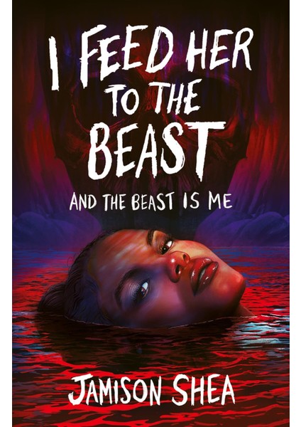 I Feed Her To The Beast And The Beast Is Me - Jamison Shea