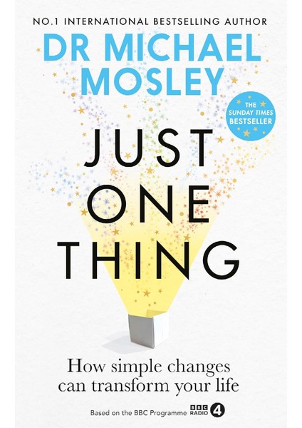 Just One Thing How Simple Changes Can Transform Your Life - Michael Mosley