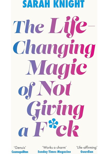 The Life-Changing Magic Of Not Giving A F**k - Sarah Knight