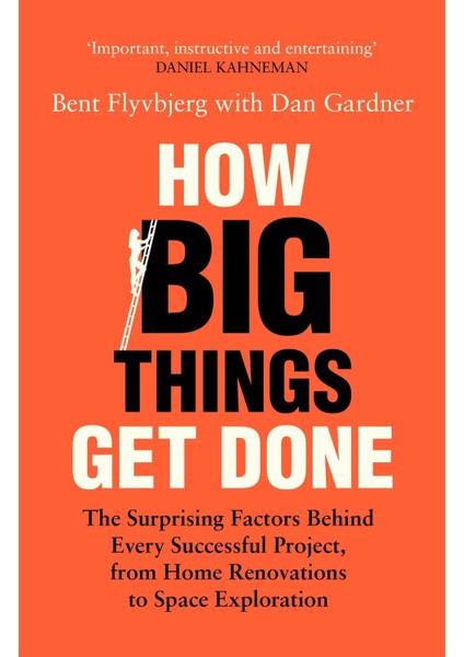 How Big Things Get Done: The Surprising Factors Behind Every Successful Project, From Home Renovations To Space Exploration - Dan Gardner