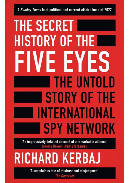 The Secret History Of The Five Eyes The Untold Story Of The Shadowy International Spy Network - Richard Kerbaj