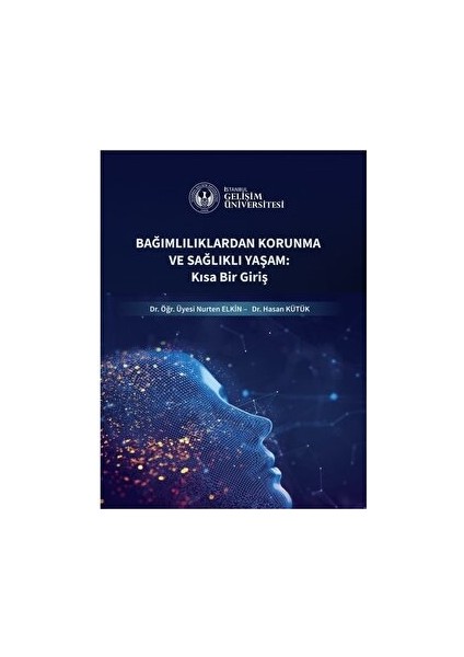 Bağımlılıklardan Korunma ve Sağlıklı Yaşam: Kısa Bir Giriş - Hasan Kütük