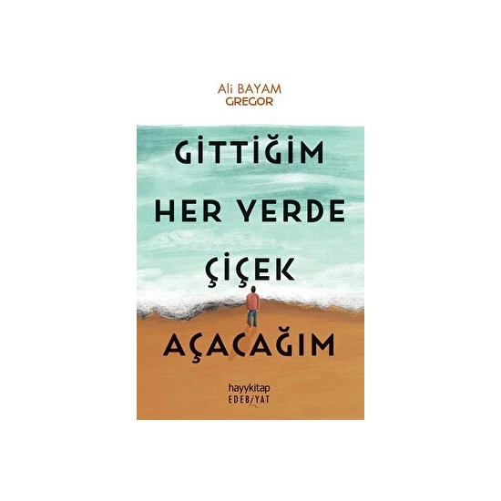 Gittiğim Her Yerde Çiçek Açacağım - Ali Bayam