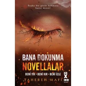 Bana Dokunma Novellalar: Beni Yık – Beni Kır – Beni Izle - Tahereh Mafi