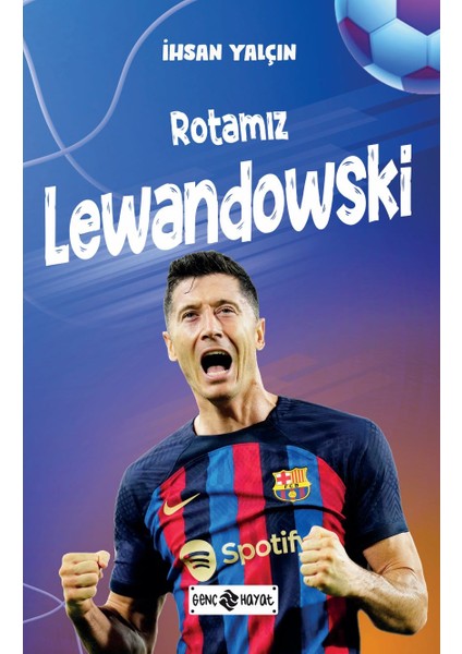 Rotamız Lewandowski - İhsan Yalçın