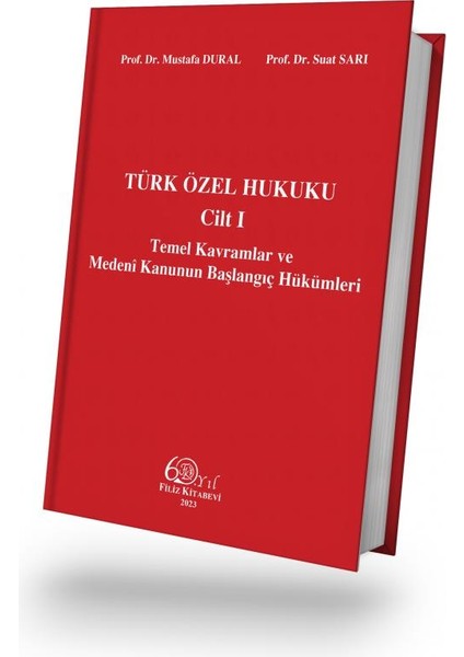 Türk Özel Hukuku Cilt 1 Temel Kavramlar ve Medeni Kanunun Başlangıç Hükümleri - Mustafa Dural