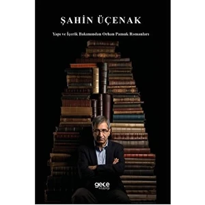 Yapı ve Içerik Bakımından Orhan Pamuk Romanları - Şahin Üçenak