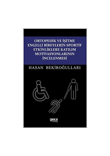 Ortopedik ve İşitme Engelli Bireylerin Sportif Etkinliklere Katılım Motivasyonlarının İncelenmesi - Hasan Bekiroğulları