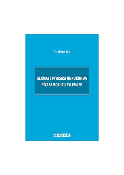 Sermaye Piyasası Hukukunda Piyasa Bozucu Eylemler - Ahmet Tok