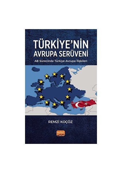 Türkiye’nin Avrupa Serüveni: AB Sürecinde Türkiye-Avrupa İlişkileri - Remzi Koçöz