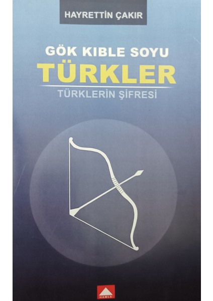 Gök Kıble Soyu Türkler Türklerin Şifresi - Hayrettin Çakır
