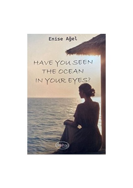 Have You Seen The Ocean In Your Eyes ? - Enise Ağel