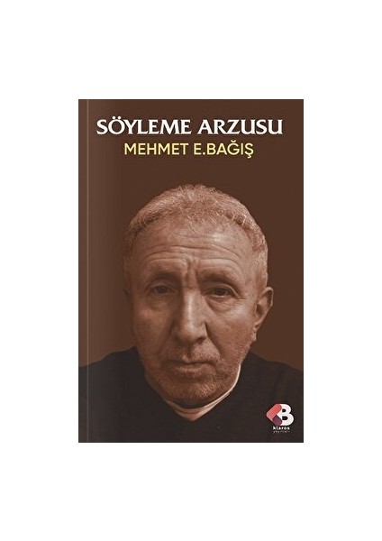 Söyleme Arzusu - Mehmet E. Bağış