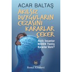 Akılsız Duyguların Cezasını Kararlar Çeker -  Acar Baltaş