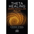 Theta Healing - Derin İnançları Bulun - Vianna Stibal (Ciltsiz) 168 Sayfa İyileştirici Yöntemler