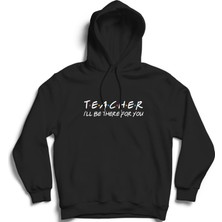 The Fame Teacher, Öğretmen, Öğretmenler Günü, Senin Için Orada Olacağım, Friends Kapüşonlu Sweatshirt Hoodie